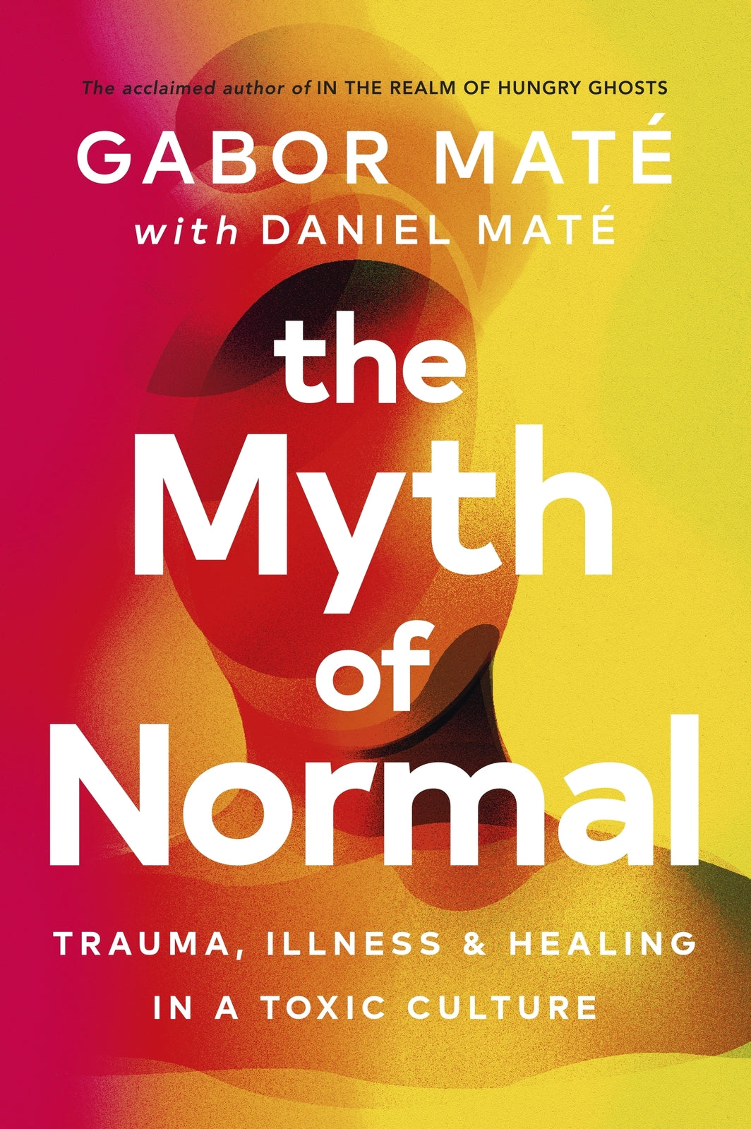Myth of Normal - Trauma, Illness & Healing in a Toxic Culture
