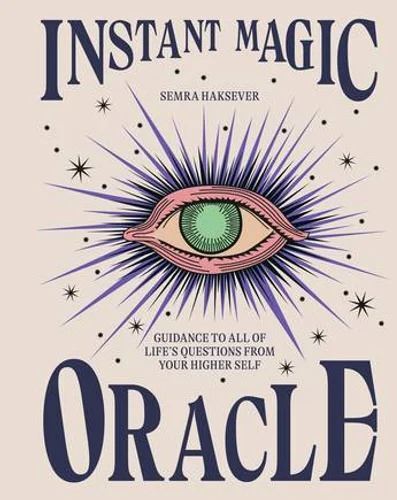 Instant Magic Oracle: Guidance to all of life's questions from your higher self