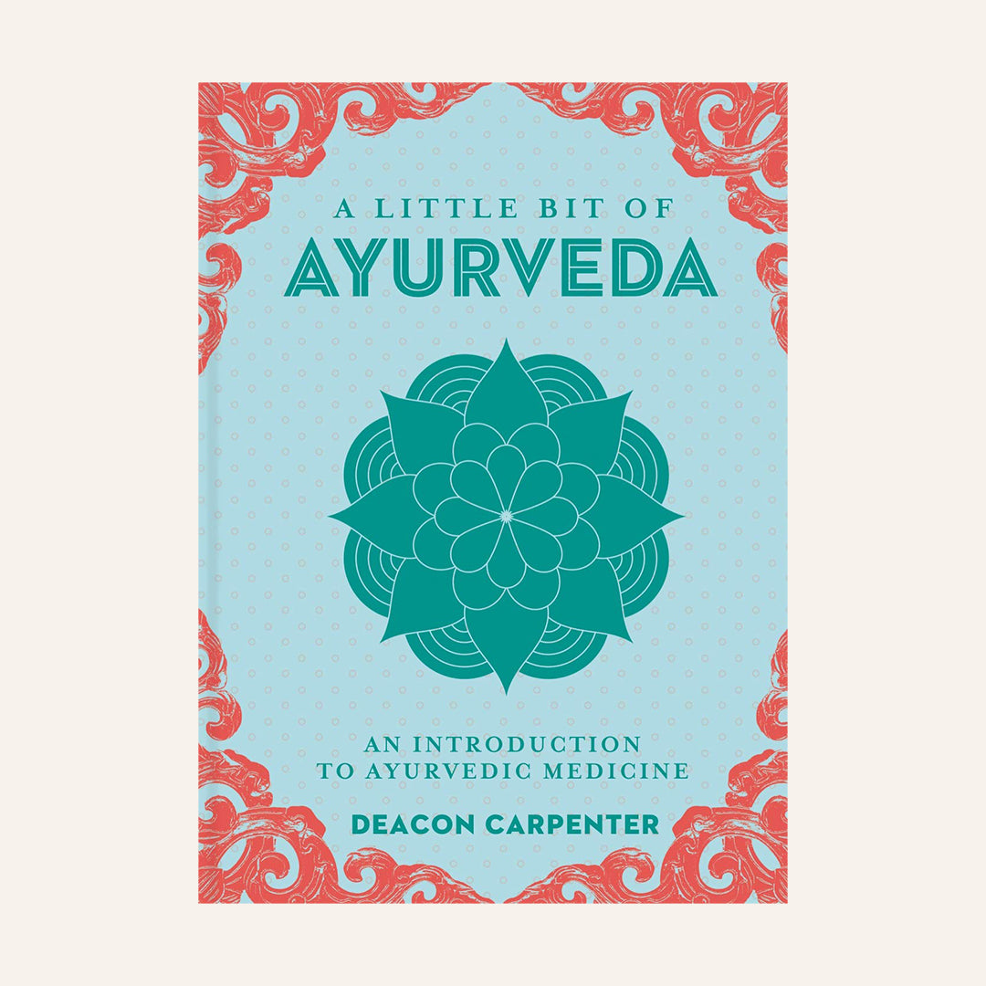 A Little Bit of Ayurveda: An Introduction to Ayurvedic Medicine