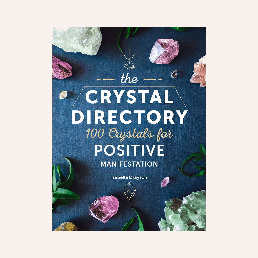 The Crystal Directory: 100 Crystals for Positive Manifestation
