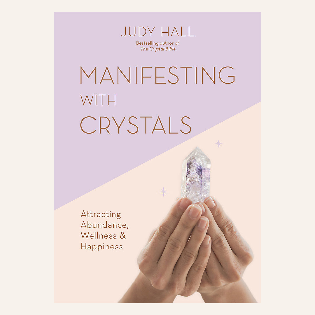 Manifesting with Crystals: Attracting Abundance, Wellness & Happiness